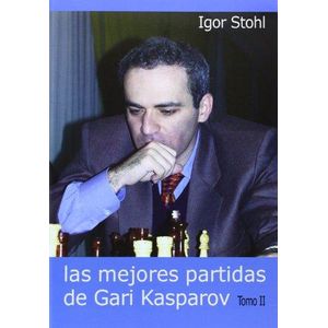 MEJORES PARTIDAS DE KASPAROV, LAS TOMO II - Stohl, Igor