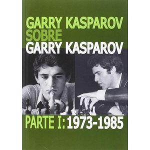 GARRY KASPAROV SOBRE GARRY KASPAROV PARTE 1 1973 1985 - Kasparov, Garri