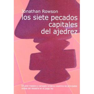 SIETE PECADOS CAPITALES DEL AJEDREZ, LOS - Rowson, Jonathan