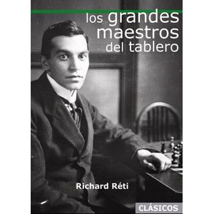 GRANDES MAESTROS DEL TABLERO, LOS - Reti, Richard