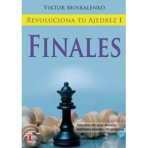 REVOLUCIONA TU AJEDREZ I FINALES - Moskalenko, Viktor
