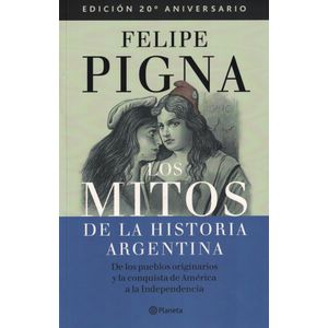 MITOS DE LA HISTORIA ARGENTINA 1, LOS EDICION ANIVERSARIO - Pigna, Felipe