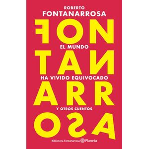 MUNDO HA VIVIDO EQUIVOCADO Y OTROS CUENTOS, EL - Fontanarrosa, Roberto