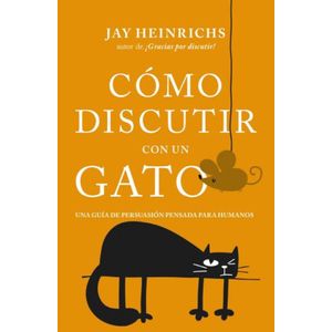 COMO DISCUTIR CON UN GATO - Heinrichs, Jay