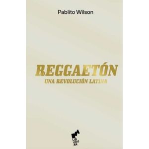 REGGAETON UNA REVOLUCION LATINA - Wilson, Pablito