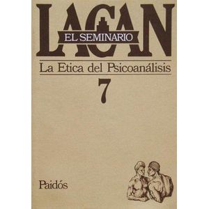 SEMINARIO 7, EL ETICA DEL PSICOANALISIS - Lacan, Jacques