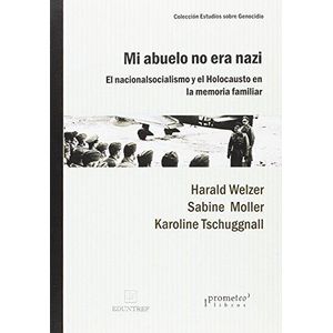MI ABUELO NO ERA NAZI. EL NACIONALSOCIALISMO Y EL HOLOCAUSTO EN LA MEMORIA FAMILIAR - Welzer, Harald