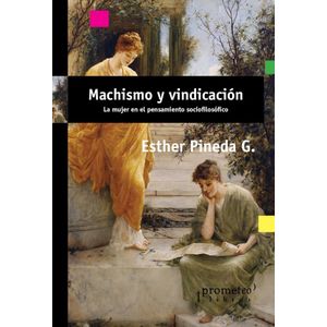 MACHISMO Y VINDICACION LA MUJER EN EL PENSAMIENTO SOCIOFILOSOFICO - Pineda G., Esther