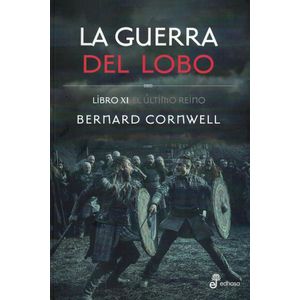 GUERRA DEL LOBO, LA LIBRO XI EL ULTIMO REINO - Cornwell, Bernard