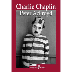 CHARLIE CHAPLIN - Ackroyd, Peter
