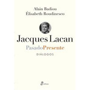 JACQUES LACAN PASADO PRESENTE DIALOGOS - Badiou, Alain