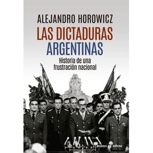 DICTADURAS ARGENTINAS, LAS - Horowicz, Alejandro