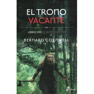 TRONO VACANTE, EL LIBRO VIII EL ULTIMO REINO - Cornwell, Bernard