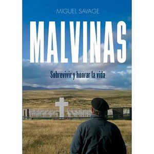 MALVINAS SOBREVIVIR Y HONRAR LA VIDA - Savage, Miguel