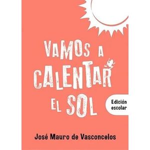 VAMOS A CALENTAR EL SOL EDICION ESCOLAR - Vasconcelos, Jose Mauro De
