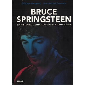 BRUCE SPRINGSTEEN LA HISTORIA DETRAS DE SUS 344 CANCIONES - Margotin, Philippe