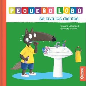 PEQUEÑO LOBO SE LAVA LOS DIENTES - Lallemand, Orianne