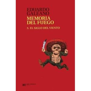 MEMORIA DEL FUEGO 3. EL SIGLO DEL VIENTO - Galeano, Eduardo