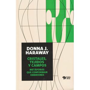 CRISTALES TEJIDOS Y CAMPOS METAFORAS QUE CONFORMAN EMBRIONES - Haraway, Donna J.