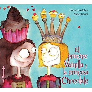 PRINCIPE VAINILLA Y LA PRINCESA CHOCOLATE, EL - Huidobro, Norma