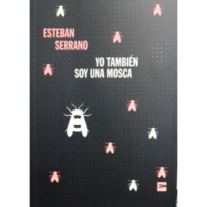 YO TAMBIEN SOY UNA MOSCA - Serrano, Esteban