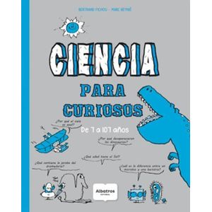 CIENCIA PARA CURIOSOS DE 7 A 107 AÑOS - Fichou, Bertrand