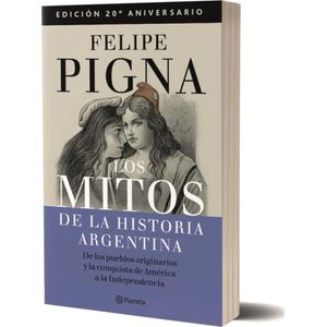 MITOS DE LA HISTORIA ARGENTINA 1, LOS - PIGNA, FELIPE