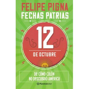 FECHAS PATRIAS 12 DE OCTUBRE - Pigna, Felipe