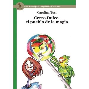 CERRO DULCE EL PUEBLO DE LA MAGIA - Tosi, Carolina