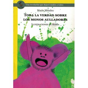TODA LA VERDAD SOBRE LOS MONOS AULLADORES - Mendez, Mario