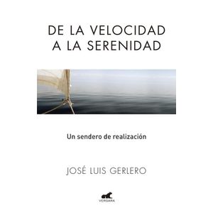 DE LA VELOCIDAD A LA SERENIDAD - Gerlero, José Luis