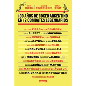 100 AÑOS DE BOXEO ARGENTINO EN 12 COMBATES LEGENDARIOS - Morilla, Diego