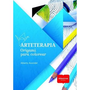 ARTETERAPIA ORIGAMI PARA COLOREAR - Avondet, Alberto