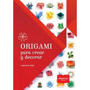 ORIGAMI PARA CREAR Y DECORAR - Gari, Leonora
