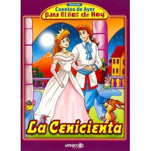 CENICIENTA, LA CUENTOS DE AYER PARA NIÑOS DE HOY - Ghiglioni, Marta