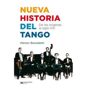 NUEVA HISTORIA DEL TANGO DE LOS ORIGENES AL SIGLO XXI - Benedetti, Hector Angel