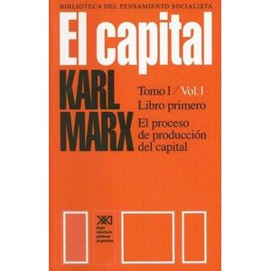 CAPITAL, EL EL PROCESO DE PRODUCCION DEL CAPITAL TOMO I VOL1 - Marx, Karl