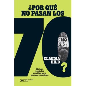 POR QUE NO PASAN LOS SETENTA - Hilb, Claudia