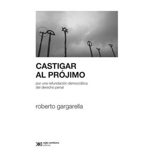 CASTIGAR AL PROJIMO - Gargarella, Roberto