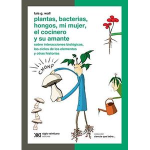 PLANTAS BACTERIAS HONGOS MI MUJER EL COCINERO Y SU AMANTE - Wall, Luis Gabriel
