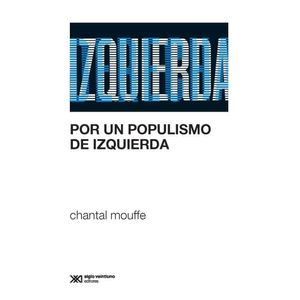 POR UN POPULISMO DE IZQUIERDA - Mouffe, Chantal
