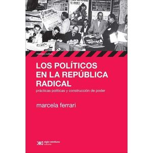 POLITICOS EN LA REPUBLICA RADICAL, LOS - Ferrari, Marcela