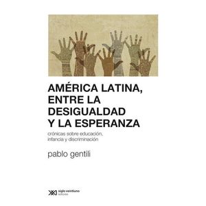 AMERICA LATINA ENTRE LA DESIGUALDAD Y LA ESPERANZA - Gentili, Pablo