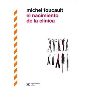 NACIMIENTO DE LA CLINICA, EL - Foucault, Michel