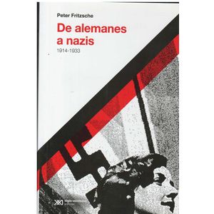 DE ALEMANES A NAZIS 1914 1933 - Fritzsche, Peter