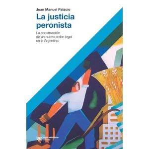 JUSTICIA PERONISTA, LA - Palacio, Juan Manuel