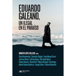 EDUARDO GALEANO UN ILEGAL EN EL PARAISO - Lopez Belloso, Roberto