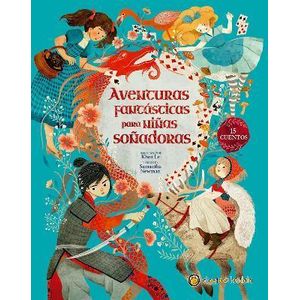 AVENTURAS FANTASTICAS PARA NIÑAS SOÑADORAS 15 CUENTOS - Newman, Samantha