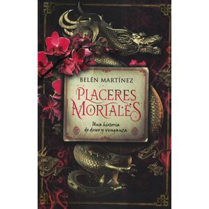 PLACERES MORTALES UNA HISTORIA DE DESEO Y VENGANZA - Martinez, Belen