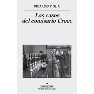 CASOS DEL COMISARIO CROCE, LOS - Piglia, Ricardo